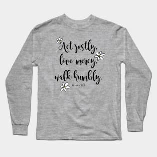 Act Justly, Love Mercy, Walk Humbly, Micah 6:8 Bible Verse Long Sleeve T-Shirt